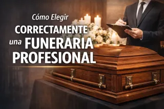 Cómo Elegir Correctamente una Funeraria Profesional