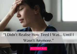 “I Didn’t Realise How Tired I Was… Until I Wasn’t Anymore.”