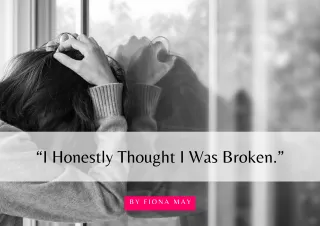 “I Honestly Thought I Was Broken.”