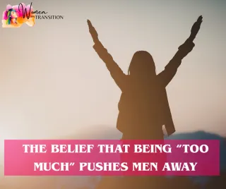 The Belief That Being “Too Much” Pushes Men Away