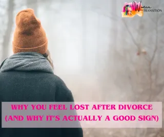 Why You Feel Lost After Divorce (And Why It’s Actually a Good Sign)