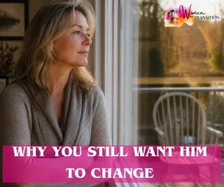 Why You Still Want Him to Change