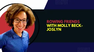 Rowing Friends with Molly Beck-Joslyn