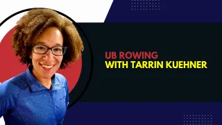 UB Rowing with Tarrin Kuehner