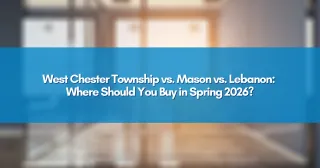 West Chester Township vs. Mason vs. Lebanon: Where Should You Buy in Spring 2026?