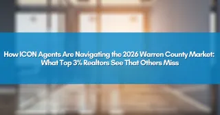 How ICON Agents Are Navigating the 2026 Warren County Market: What Top 3% Realtors See That Others Miss