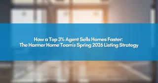 How a Top 3% Agent Sells Homes Faster: The Harmer Home Team's Spring 2026 Listing Strategy