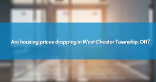 Are housing prices dropping in West Chester Township, OH?