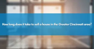 How long does it take to sell a house in the Greater Cincinnati area?