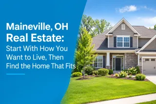 Maineville, OH Real Estate: Start With How You Want to Live, Then Find the Home That Fits
