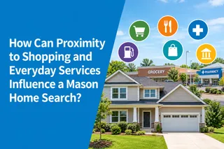 How Can Proximity to Shopping and Everyday Services Influence a Mason Home Search?