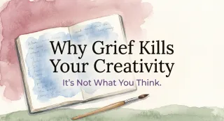 When Grief Steals Your Creativity — And How to Find Your Way Back