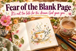 Fear of the Blank Page: Starting the Dream God Put on Your Heart in Midlife