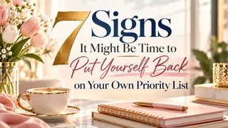 7 Signs It Might Be Time to Put Yourself Back on Your Own Priority List