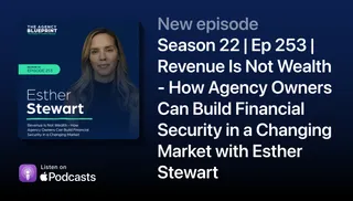 Revenue Is Not Wealth - How Agency Owners Can Build Financial Security in a Changing Market with Esther Stewart