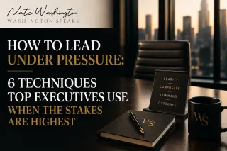 How to Lead Under Pressure: 6 Techniques Top Executives Use When the Stakes Are Highest | Washington Speaks