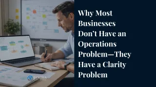 Why Most Businesses Don’t Have an Operations Problem—They Have a Clarity Problem
