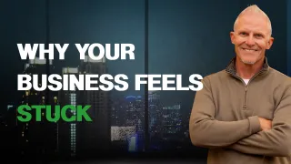 Why Your Business Feels Stuck