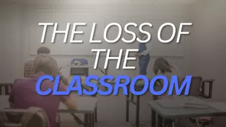 The Loss of the Classroom