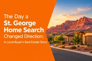 The Day a St. George Home Search Changed Direction: A Local Buyer’s Real Estate Story
