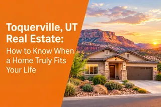 Toquerville, UT Real Estate: How to Know When a Home Truly Fits Your Life