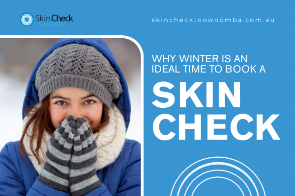 Why Winter is an Ideal Time to Book a Skin Check in Toowoomba
