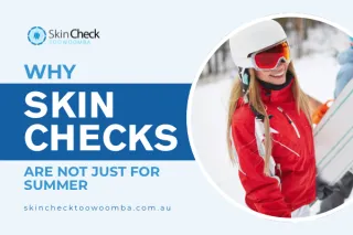 Why Skin Checks Are Not Just for Summer