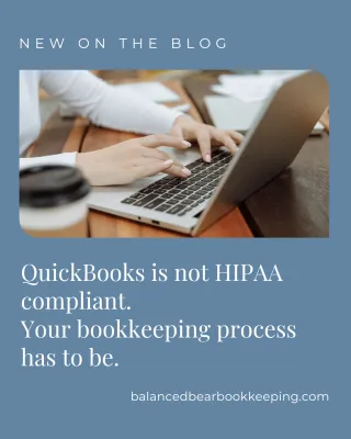QuickBooks is not HIPAA compliant. Your bookkeeping process has to be.