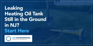 Leaking Heating Oil Tank Still in the Ground in NJ? Start Here | Oak Environmental