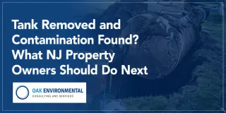 Tank Removed and Contamination Found? What NJ Property Owners Should Do Next