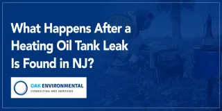 What Happens After a Heating Oil Tank Leak Is Found in NJ? | Oak Environmental