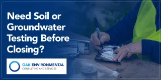 Need Soil or Groundwater Testing Before Closing?
