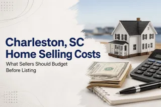 Charleston, SC Home Selling Costs: What Sellers Should Budget Before Listing
