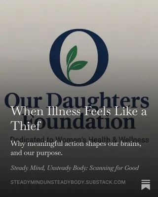 When Illness Feels Like a Thief: Why meaningful action shapes our brains, and our purpose.