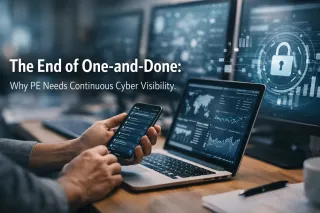 The End of One-and-Done: Why PE Needs Continuous Cyber Visibility