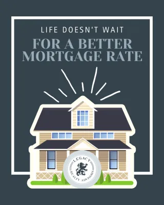 Life Does Not Wait for the Perfect Mortgage Rate and Neither Should You