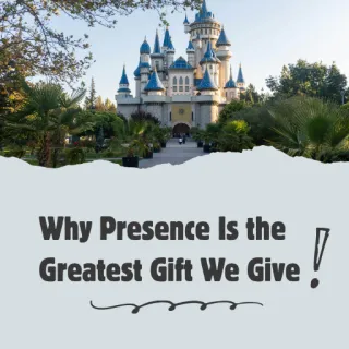 Why Presence Is the Greatest Gift We Give