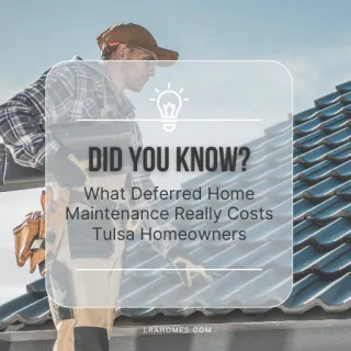 What Deferred Home Maintenance Really Costs Tulsa Homeowners