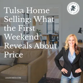 Tulsa Home Selling: What the First Weekend Reveals About Price