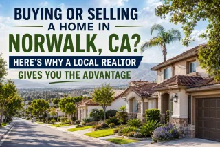 Buying or Selling a Home in Norwalk, CA? Here's Why a Local Realtor Gives You the Advantage