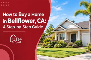How to Buy a Home in Bellflower, CA: A Step-by-Step Guide