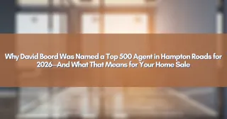 Why David Boord Was Named a Top 500 Agent in Hampton Roads for 2026—And What That Means for Your Home Sale