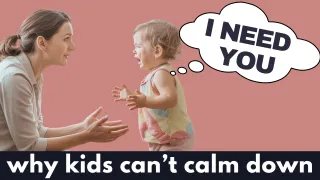 Your Child Can't Calm Down Without You Here's Why