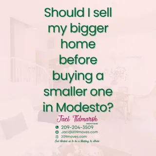 Should I Sell My Bigger Home Before Buying a Smaller One in Modesto?