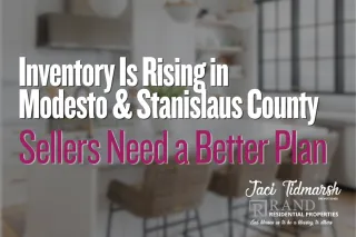 Inventory Is Rising in Modesto and Stanislaus County. Sellers Need a Better Plan.