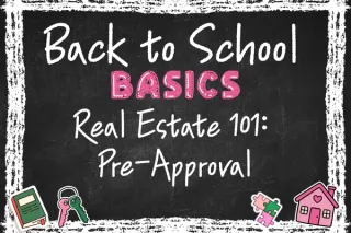 Real Estate 101 - Pre Approval - Welcome to Back to School Basics