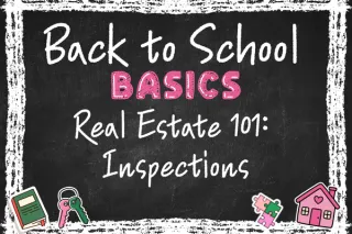 Real Estate 101: Inspections: Welcome to Back to School Basics