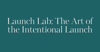 Launch Lab: The Art of the Intentional Launch