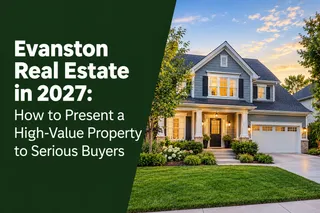 Evanston Real Estate in 2027: How to Present a High-Value Property to Serious Buyers