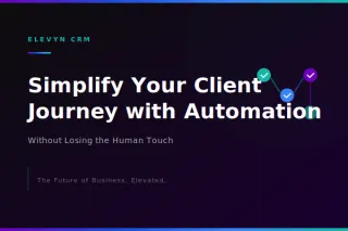 How to Simplify Your Client Journey with Automation (Without Losing the Human Touch)